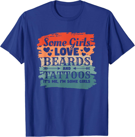 Some Girls Love Beards And Tattoos It's Me I'm Some Girls T-Shirt - T-Shirt | Royal