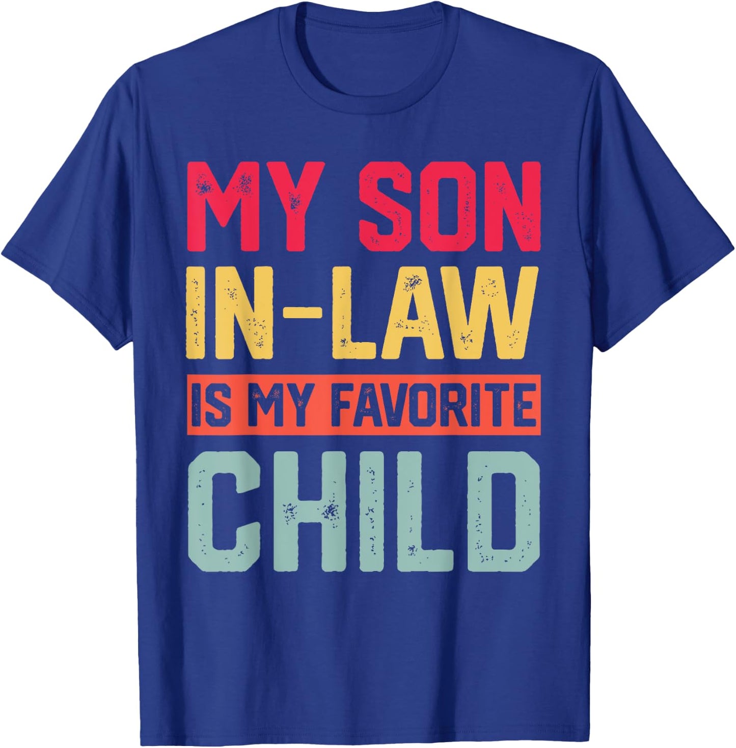 My Son In Law Is My Favorite Child Funny Retro Family Humor T-Shirt - T-Shirt | Royal