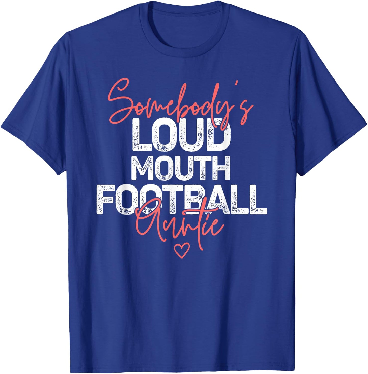 Somebody's Loudmouth Football Auntie Football Lover Aunt T-Shirt - T-Shirt | Royal