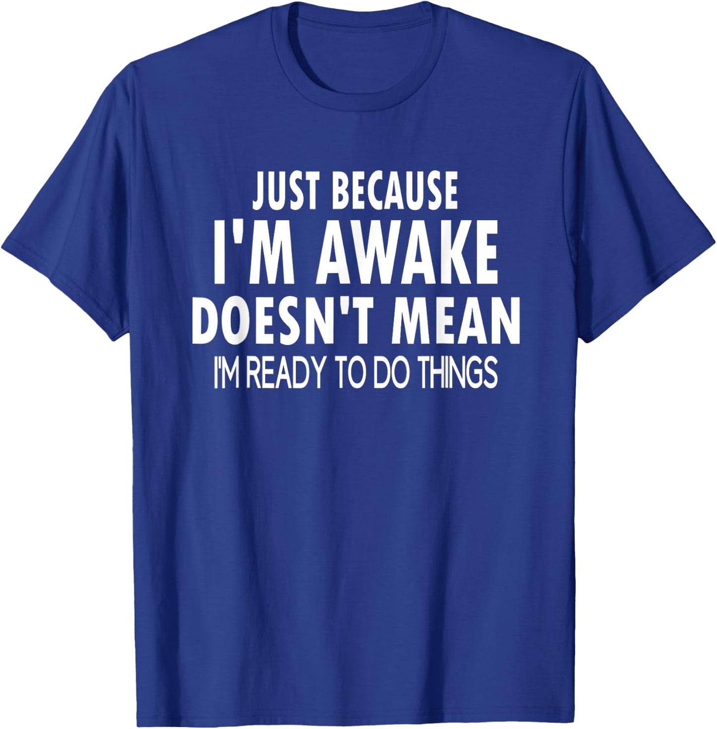 Just Because I'm Awake Funny for Tweens and Teens T-Shirt - T-Shirt | Royal