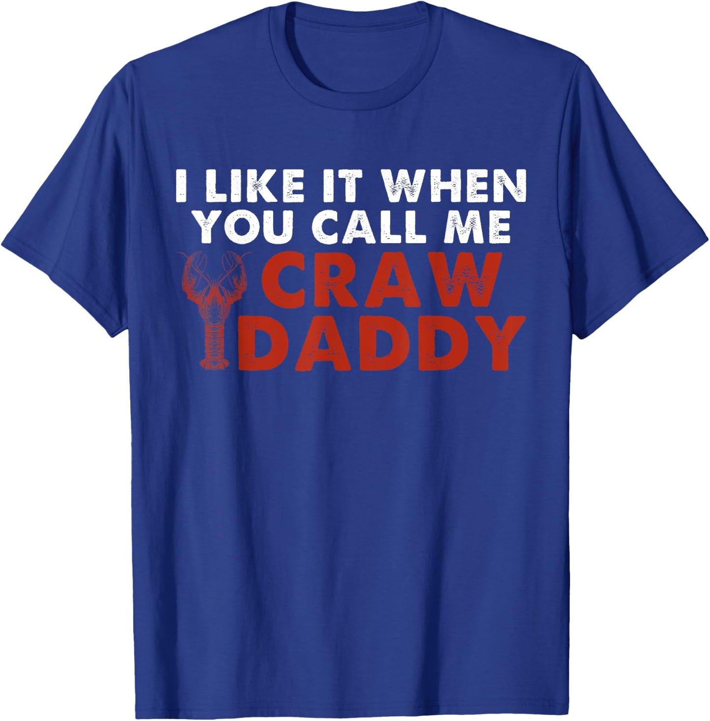 I Like It When You Call Me Crawdaddy Crawfish Crawdad Funny T-Shirt - T-Shirt | Royal