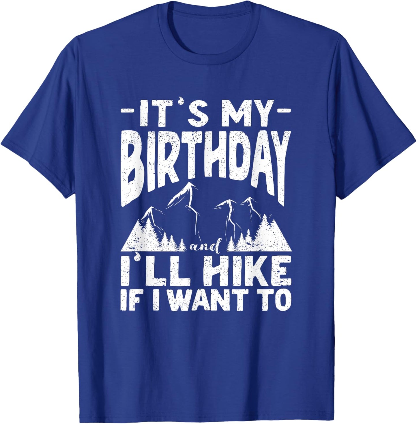 It's My Birthday And I'll Hike If I Want To Funny Hiking T-Shirt - T-Shirt | Royal