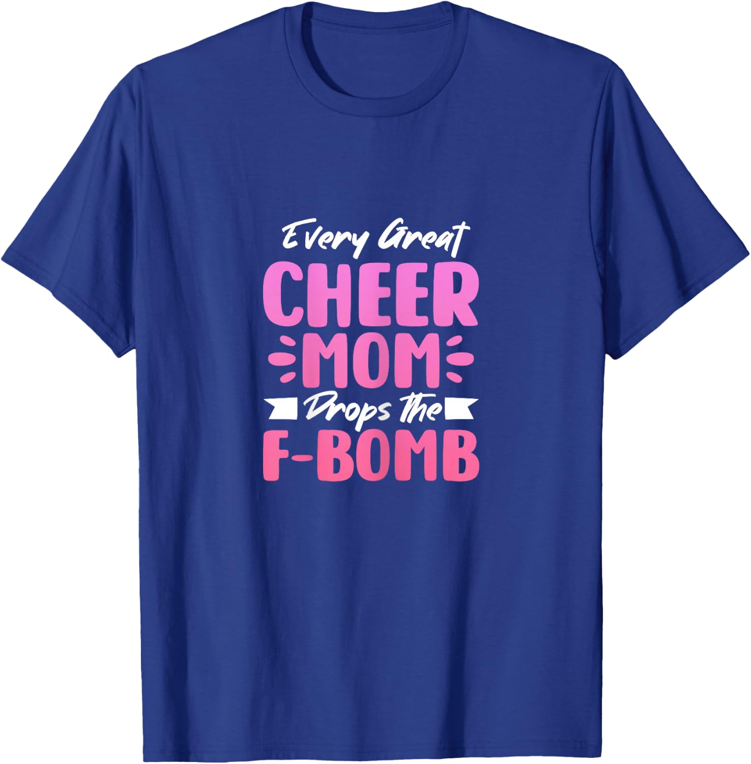 Every Great Cheer Mom Drops The F-Bomb Mother's Day T-Shirt - T-Shirt | Royal
