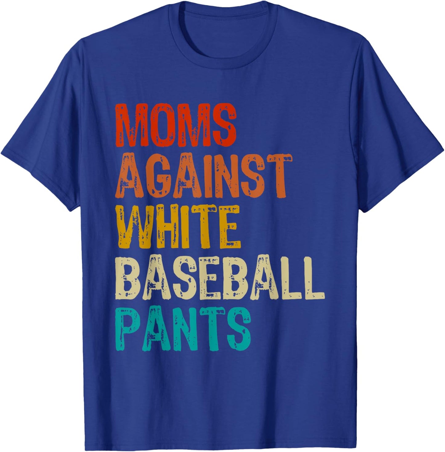 Moms Against White Baseball Pants T-Shirt - T-Shirt | Royal