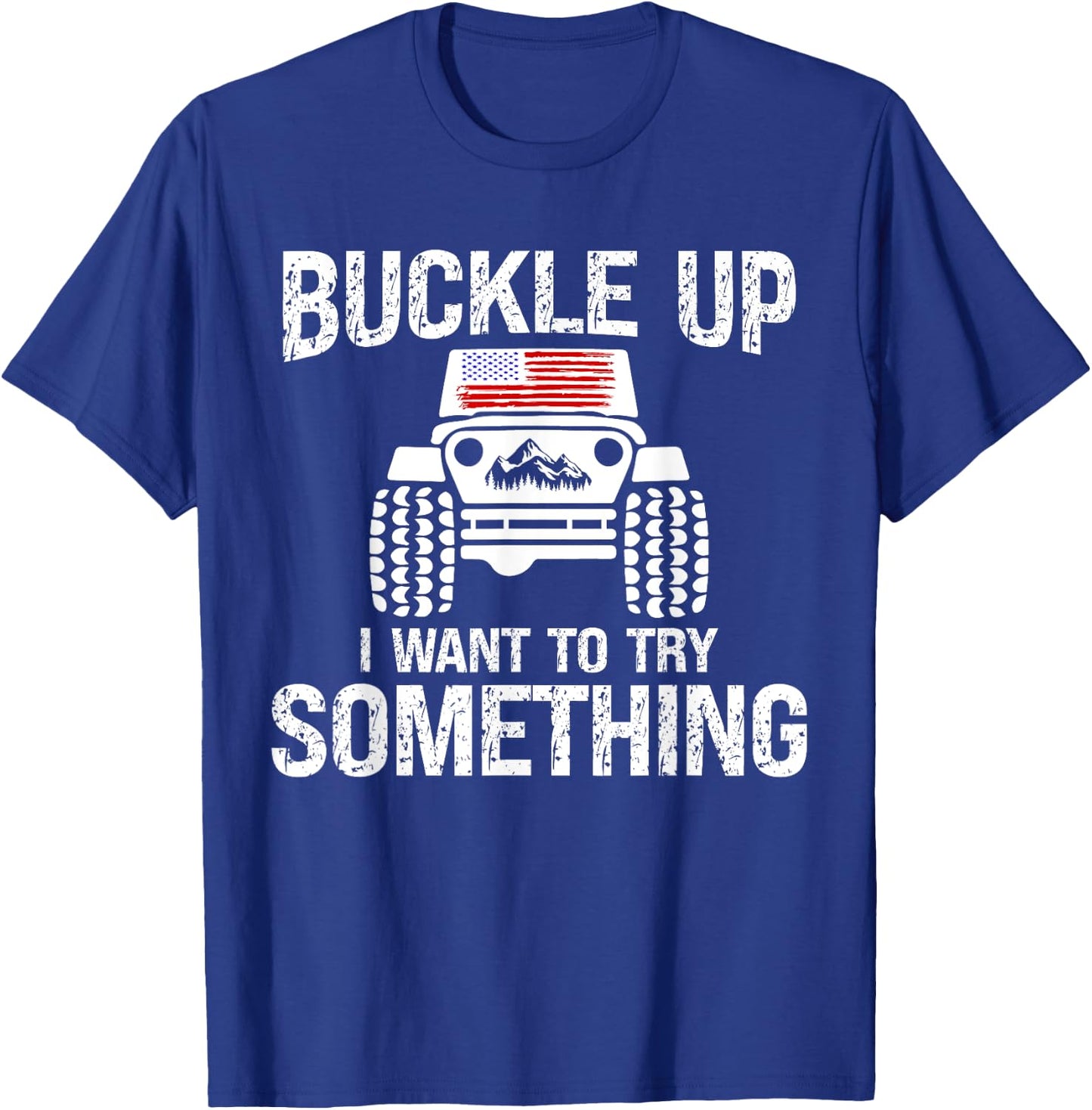 Funny Buckle Up I Want To Try Something Offroad 4x4 Recovery T-Shirt - T-Shirt | Royal
