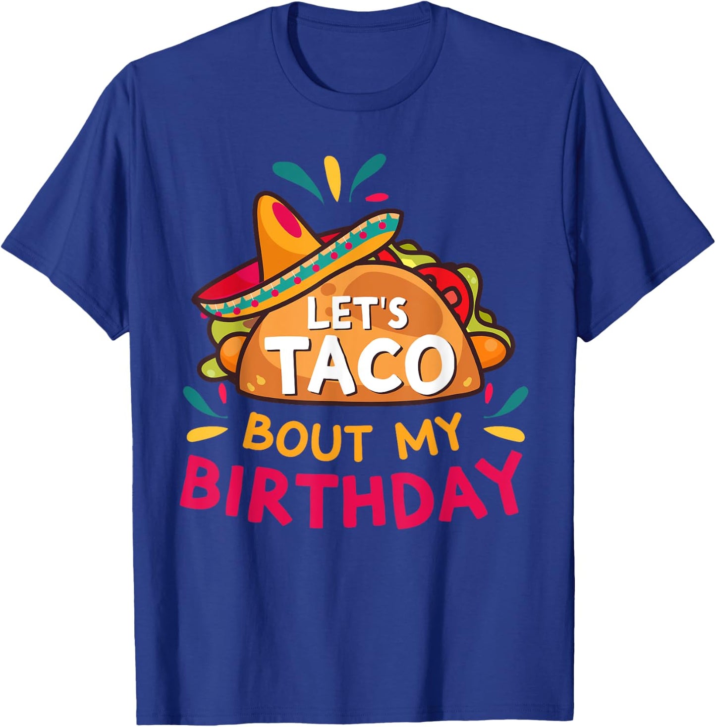 Let's Taco Bout My Birthday Born On Cinco De Mayo Party Cute T-Shirt - T-Shirt | Royal