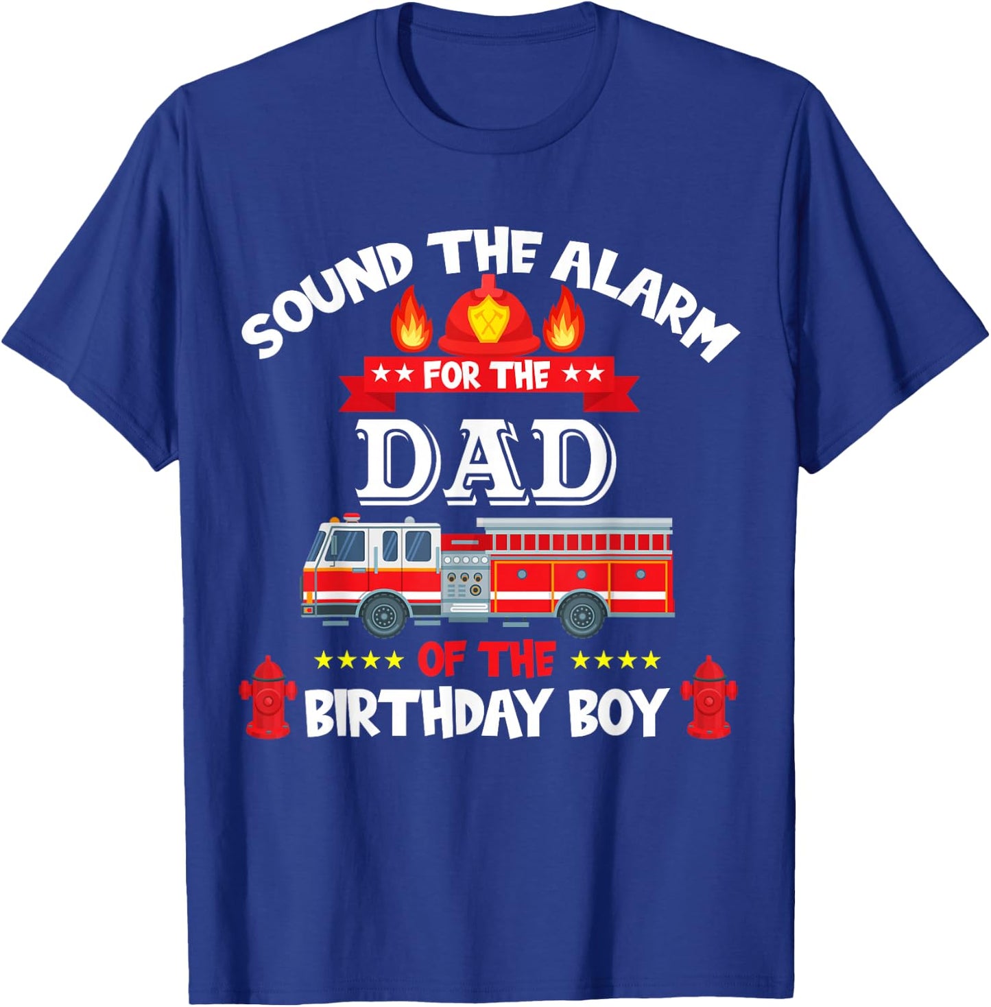 Sound The Alarm Dad Birthday Boy Fire Truck Lover Fireman T-Shirt - T-Shirt | Royal