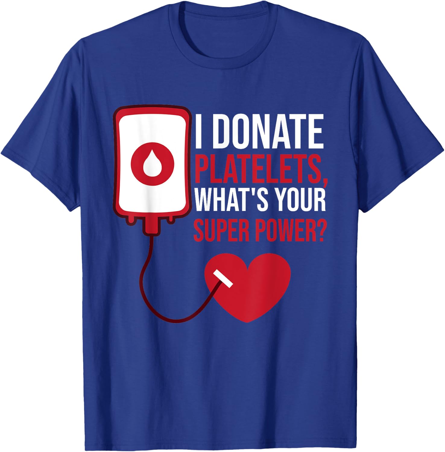 I Donate Platelets, What's Your Superpower Blood Donor T-Shirt - T-Shirt | Royal