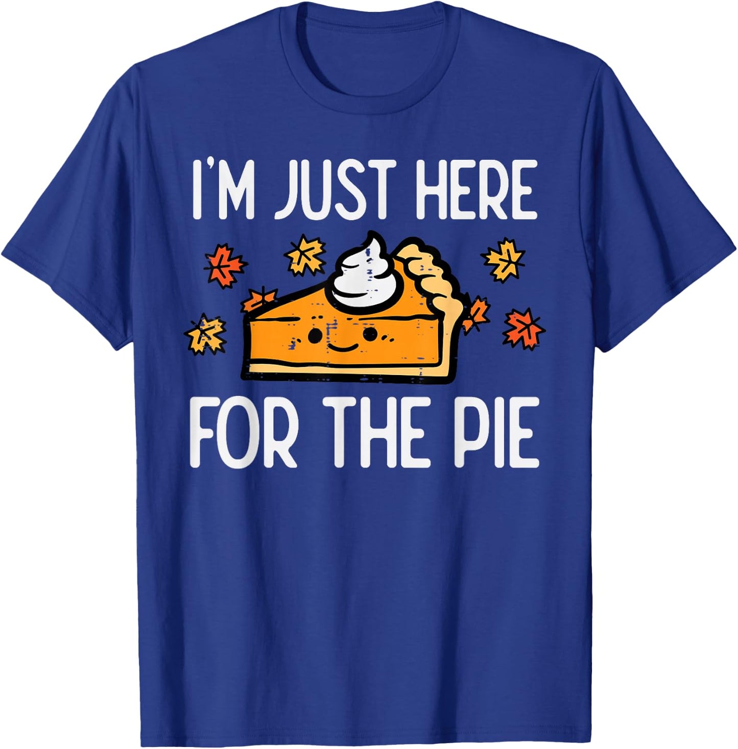 Thanksgiving Just Here For Pie Autumn Fall Men Women Kids T-Shirt - T-Shirt | Royal