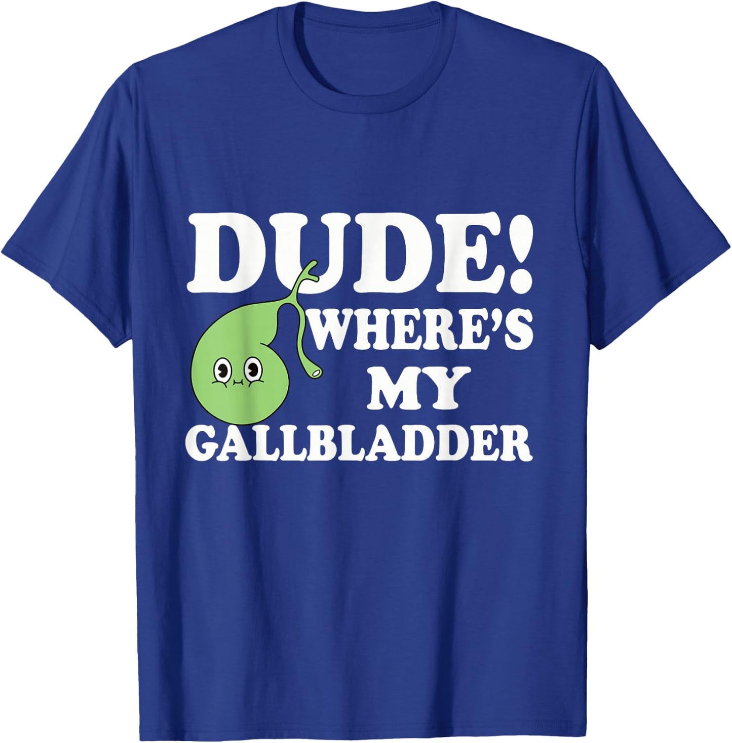 Funny Gallbladder Removal Surgery Dude Wheres My Gallbladder T-Shirt - T-Shirt | Royal
