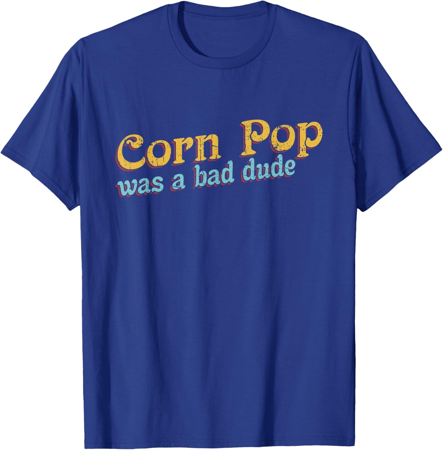 Corn Pop Was A Bad Dude Corn Farmer Corn Jokes T-Shirt - T-Shirt | Royal