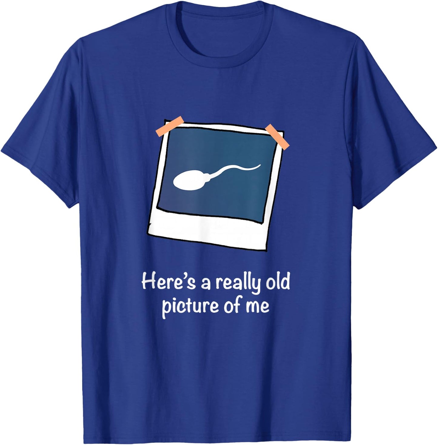 Here's A Really Old Picture of Me Funny Sperm Gag Adult T-Shirt - T-Shirt | Royal