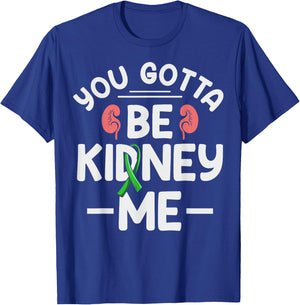 You gotta be kidney me Pun for a Kidney transplant survivor T-Shirt - T-Shirt | Royal