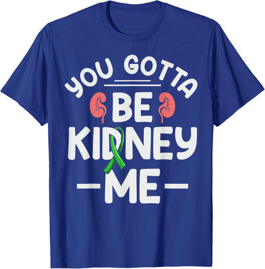 You gotta be kidney me Pun for a Kidney transplant survivor T-Shirt - T-Shirt | Royal