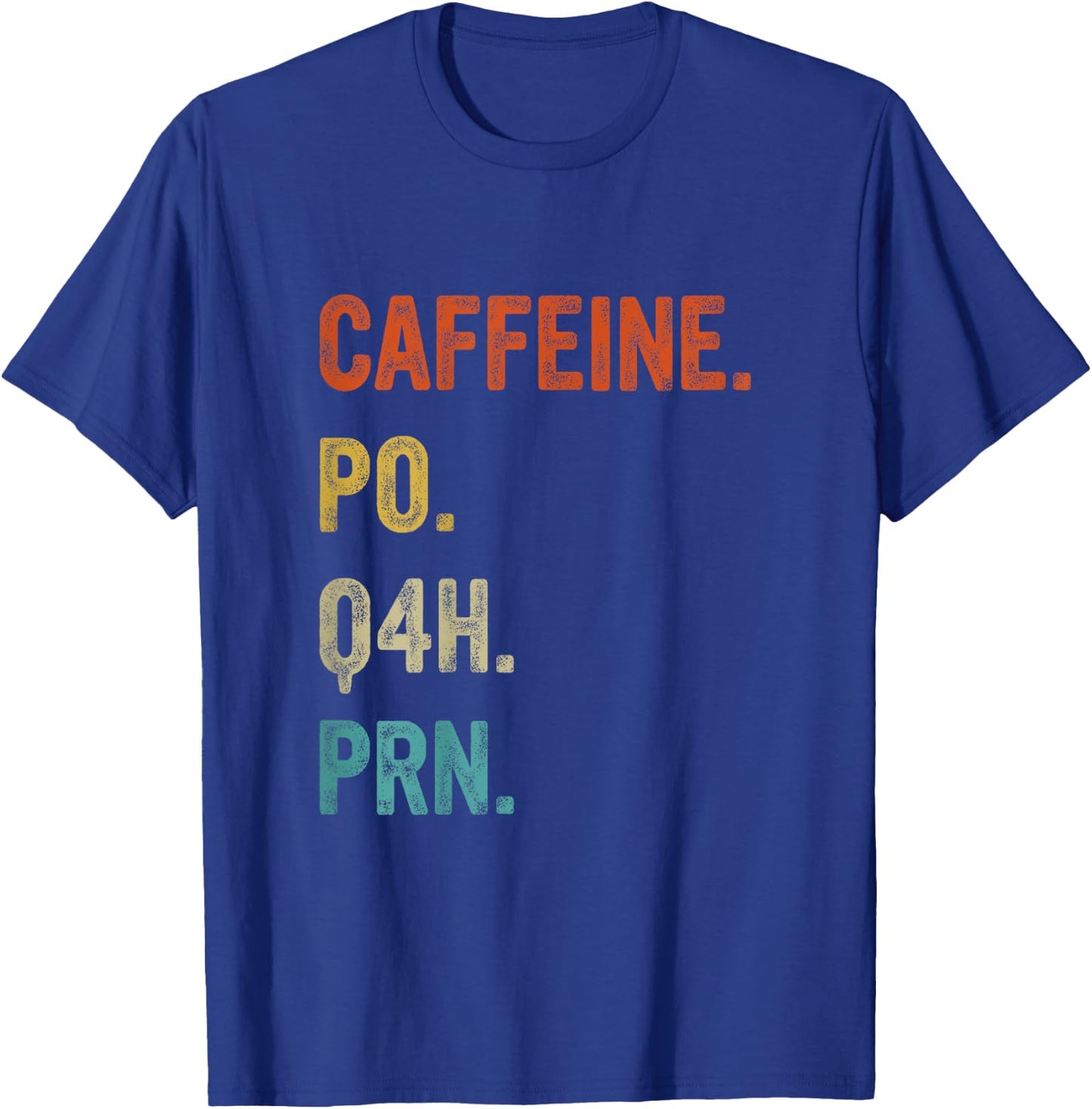 Caffeine po q4h prn, Funny Nurse, Healthcare Workers T-Shirt - T-Shirt | Royal