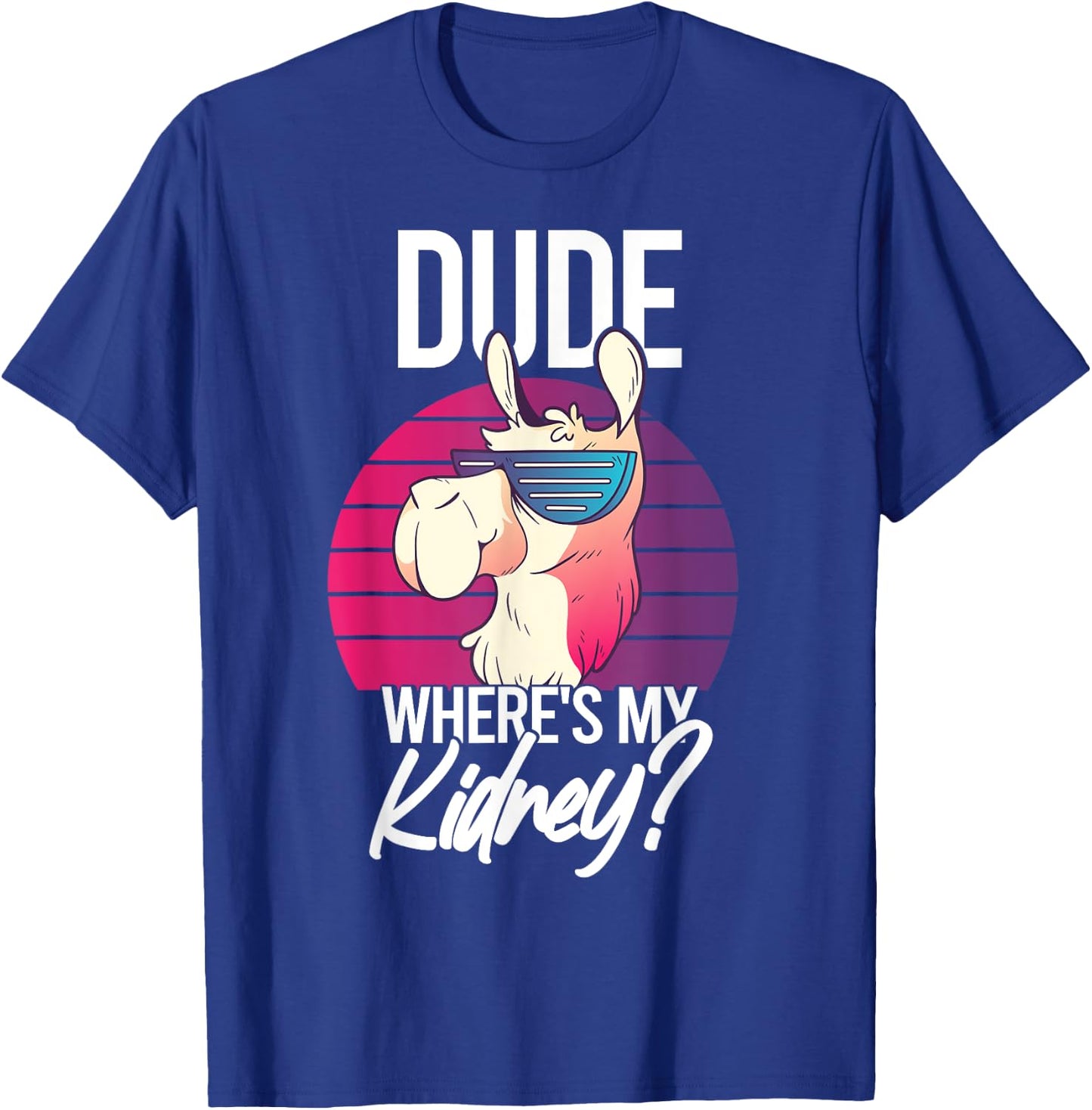 Nephrectomy Recovery Dude Where Is My Kidney T-Shirt - T-Shirt | Royal