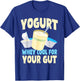 Funny Yogurt Lover Quote Gut Health Probiotics Dairy Product T-Shirt - T-Shirt | Royal