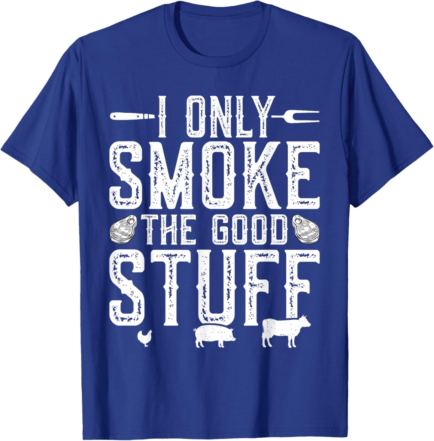 I Only Smoke The Good Stuff BBQ Barbeque Grilling Pitmaster T-Shirt - T-Shirt | Royal