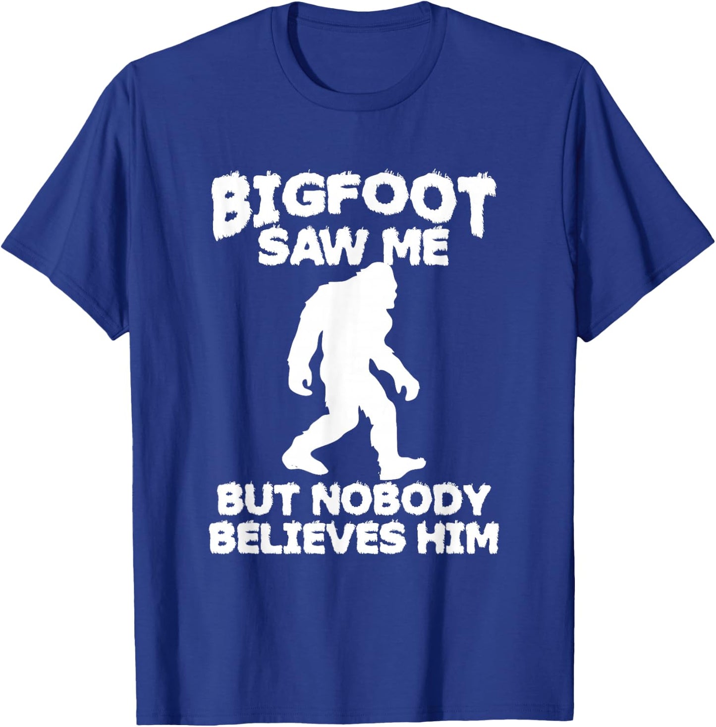 Bigfoot has seen me but no one believes him Sasquatch T-Shirt - T-Shirt | Royal