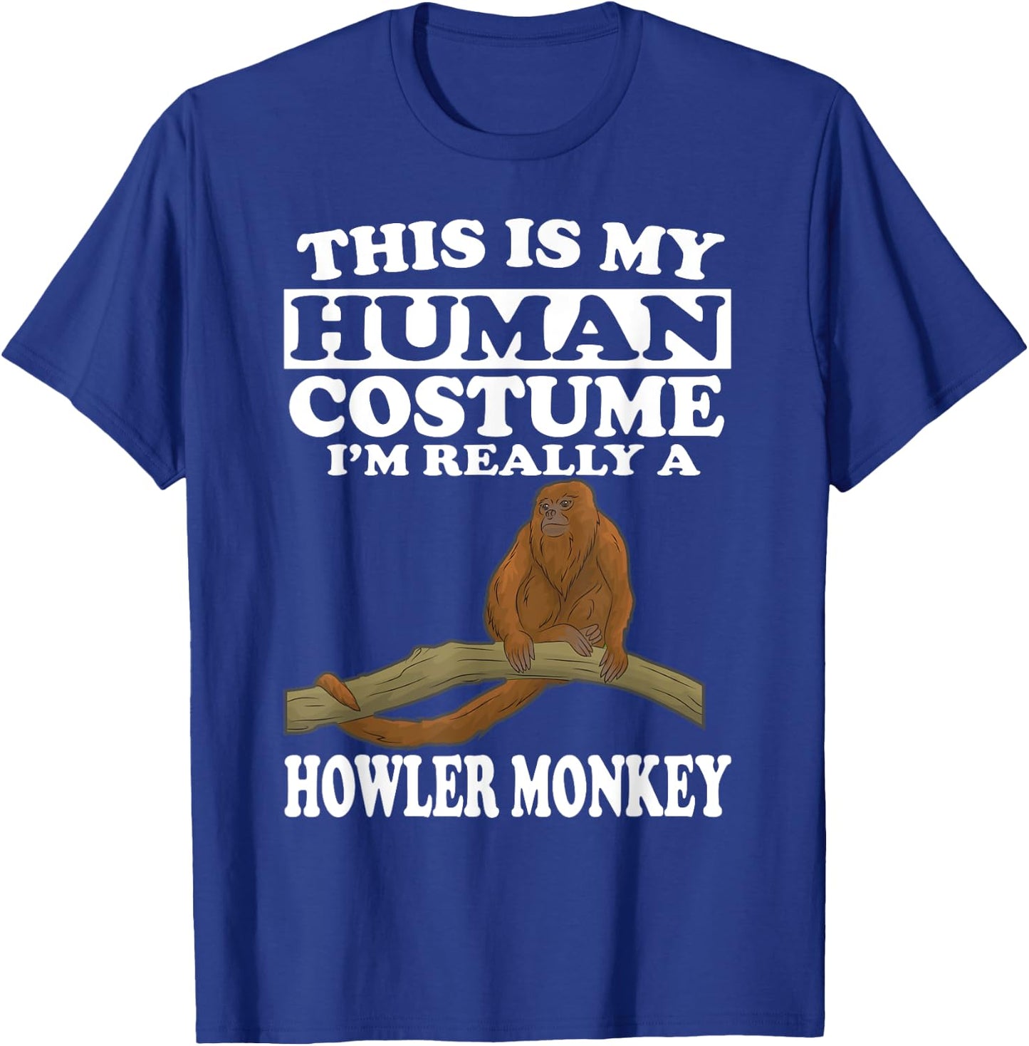 This Is My Human Costume I'm Really A Howler Monkey T-Shirt - T-Shirt | Royal
