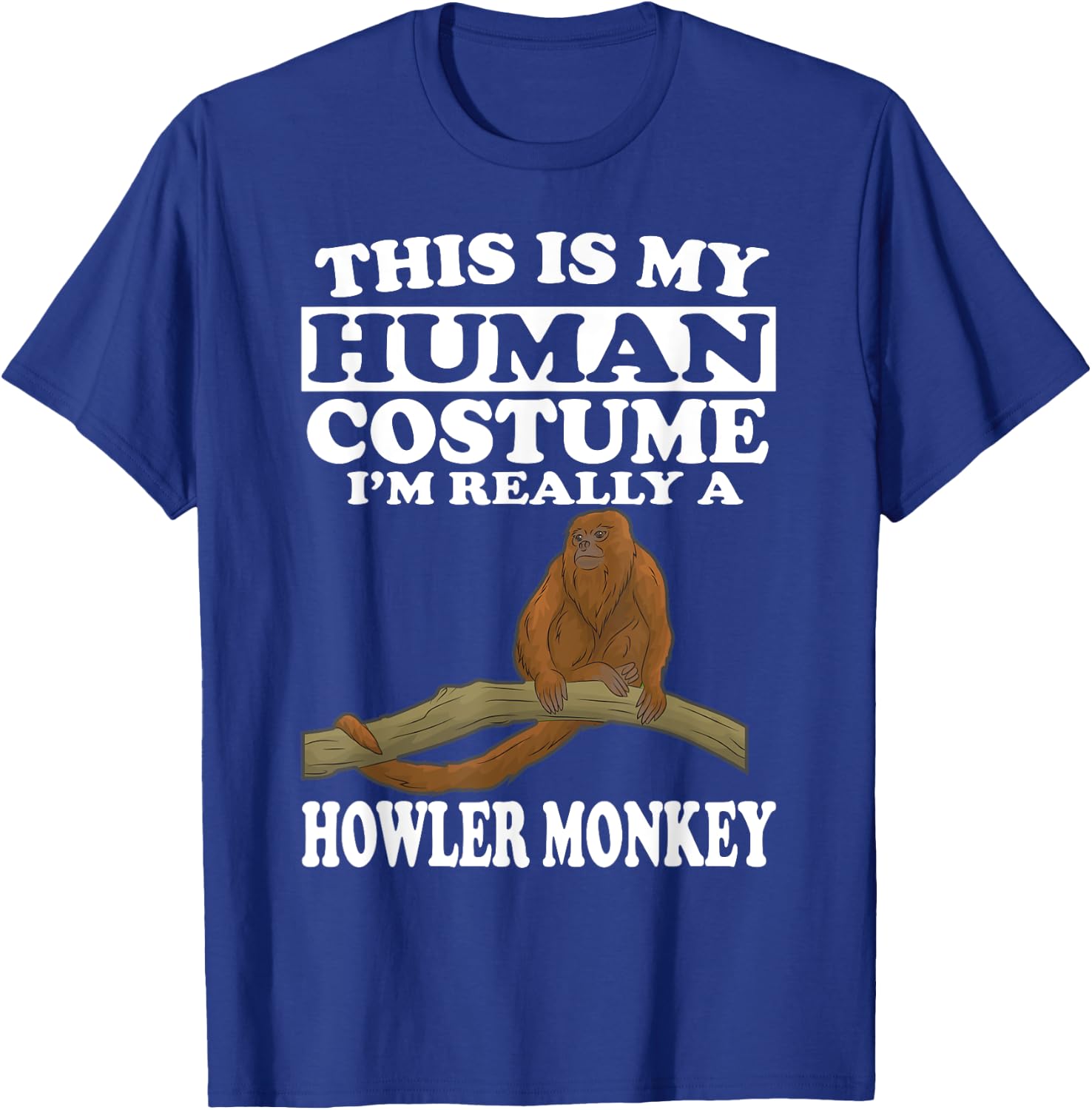 This Is My Human Costume I'm Really A Howler Monkey T-Shirt - T-Shirt | Royal