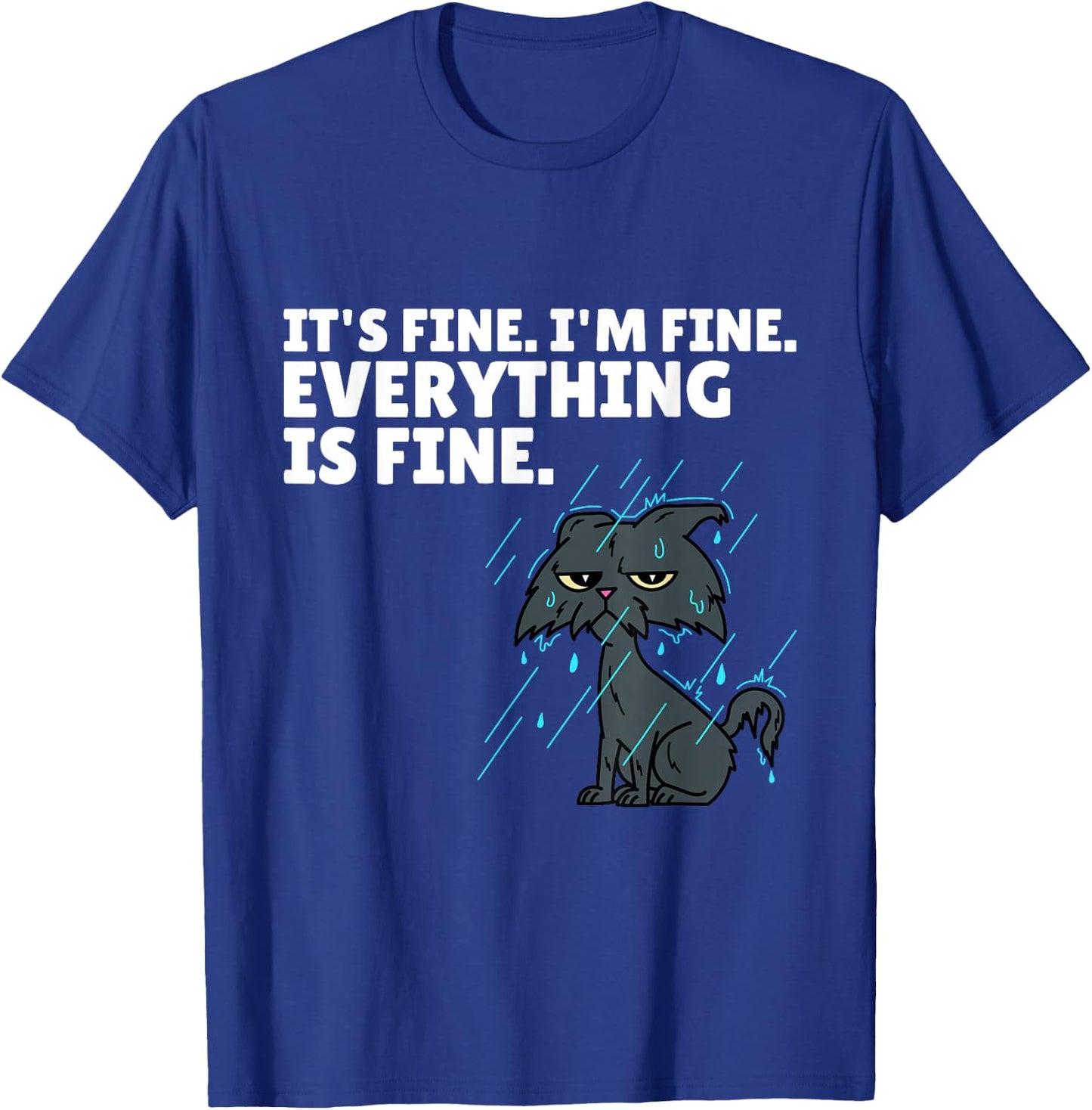 Raining Cat It’s Fine I’m Fine Everything Is Fine Funny Cat T-Shirt - T-Shirt | Royal