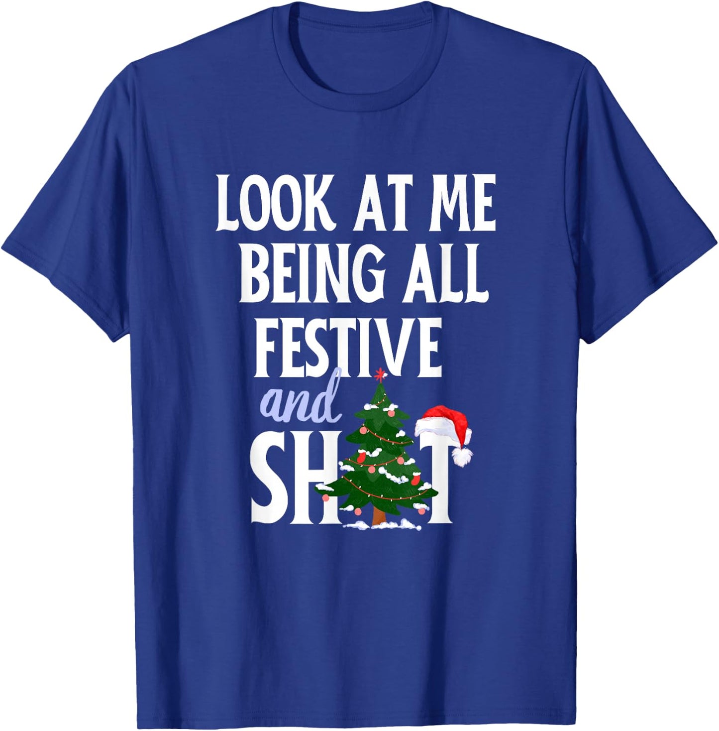 Look at Me Being All Festive and Shits Funny Sarcastic Xmas T-Shirt - T-Shirt | Royal