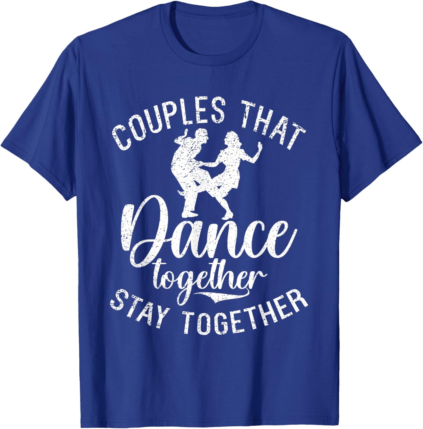 Couples that Dance together stay together Dancing Couple T-Shirt - T-Shirt | Royal