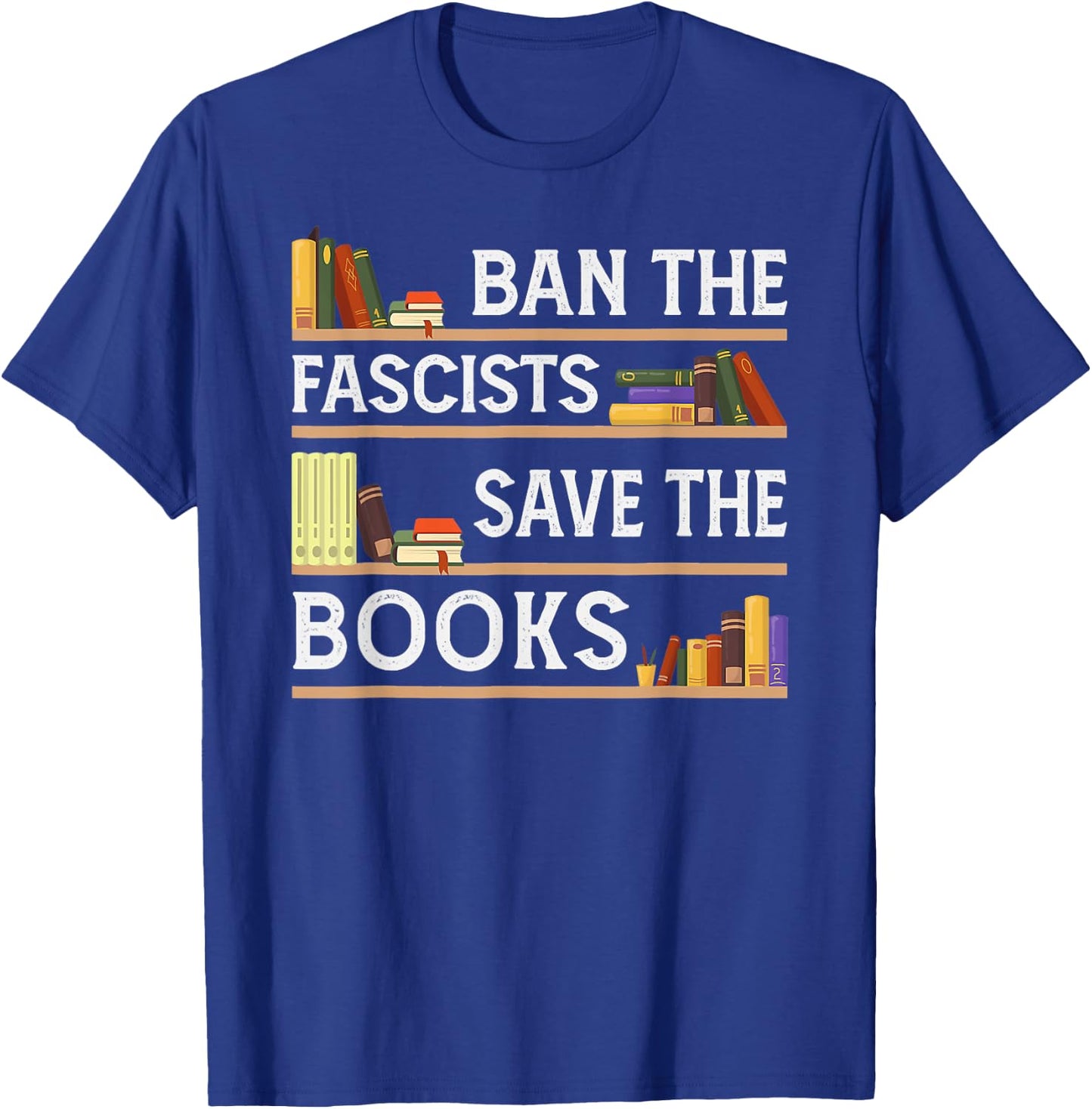 Ban The Fascists Save The Books Funny Book Lover Worm Nerd T-Shirt - T-Shirt | Royal