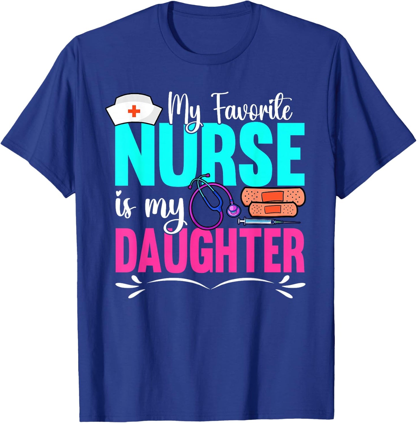 My Favorite Nurse Is My Daughter Medical Professional Nurses T-Shirt - T-Shirt | Royal