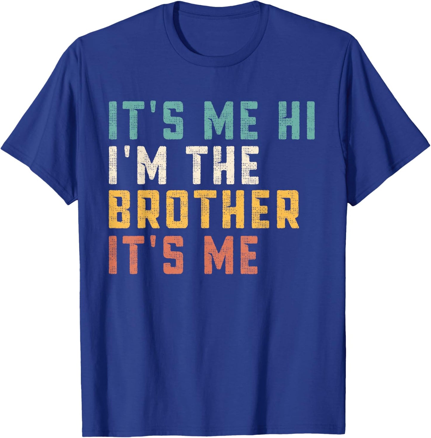 It's Me Hi I'm The Brother It's Me Funny Daddy Dad Brother T-Shirt - T-Shirt | Royal