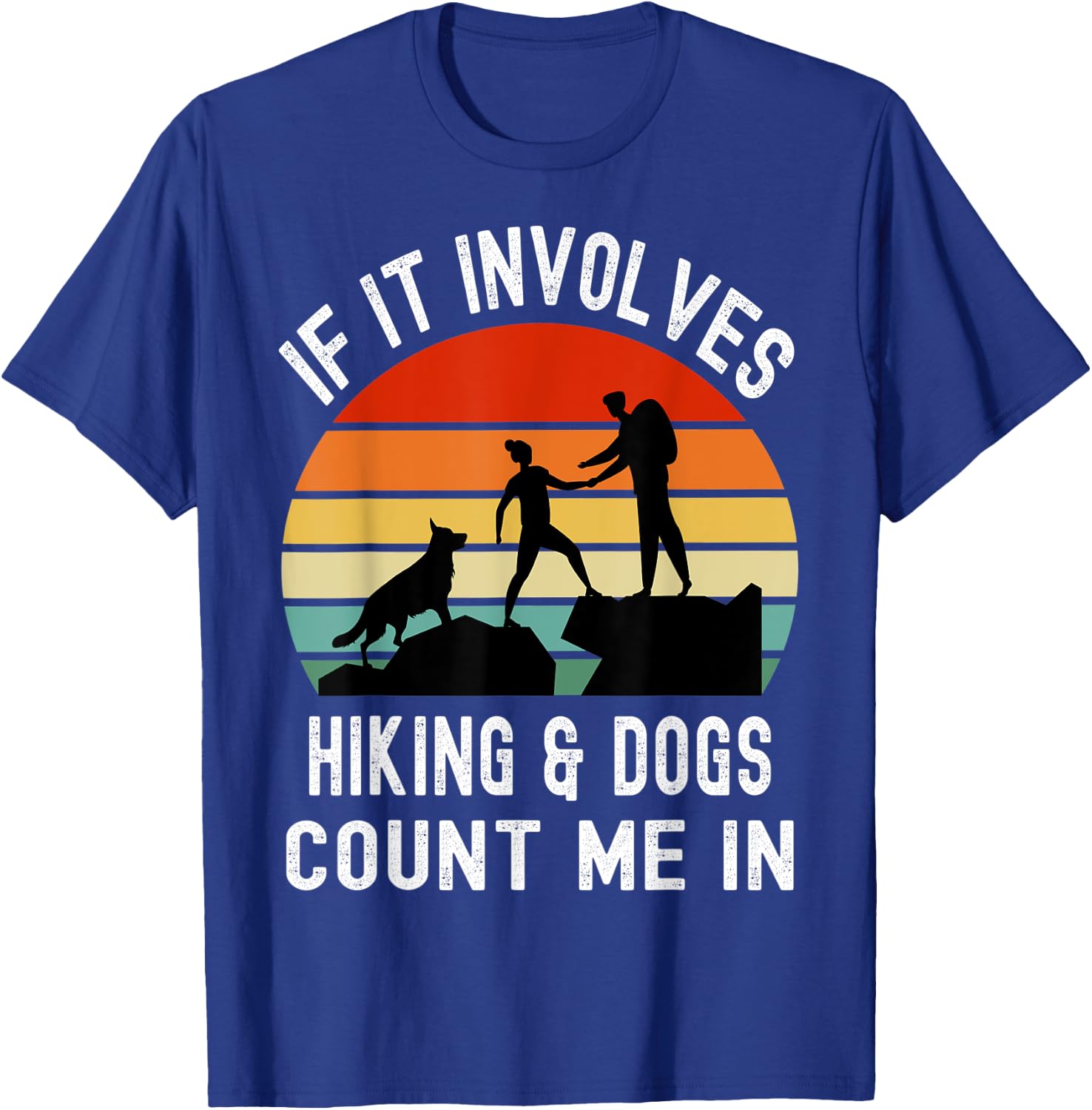 If it Involves Hiking and Dogs Count Me In Funny Camping T-Shirt - T-Shirt | Royal
