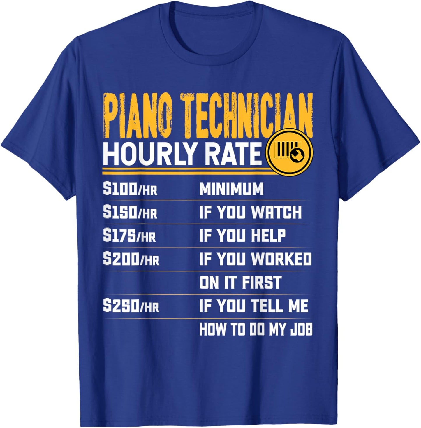 Piano Technician Hourly Rate - Funny Piano Tuner T-Shirt - T-Shirt | Royal