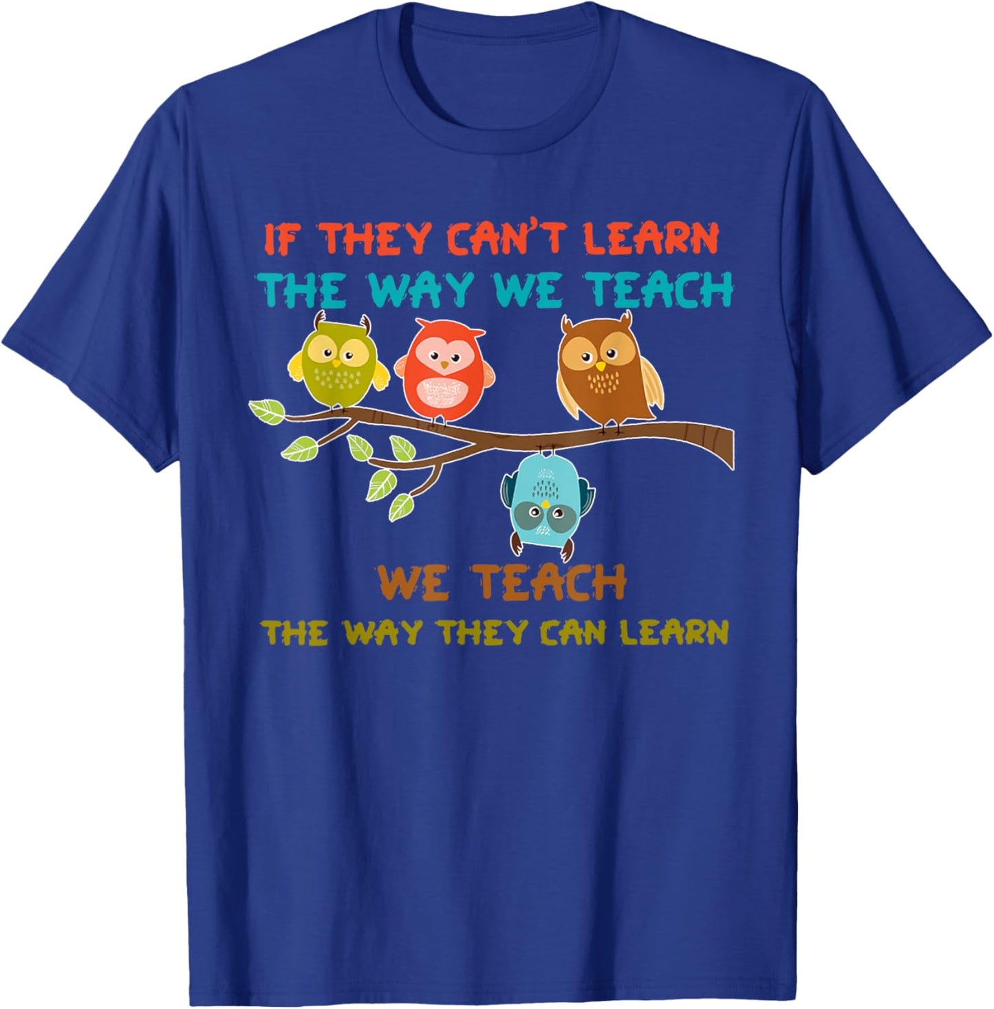 Owl If They Can't Learn The Way We Teach Sped Teacher Men Women T-Shirt - T-Shirt | Royal