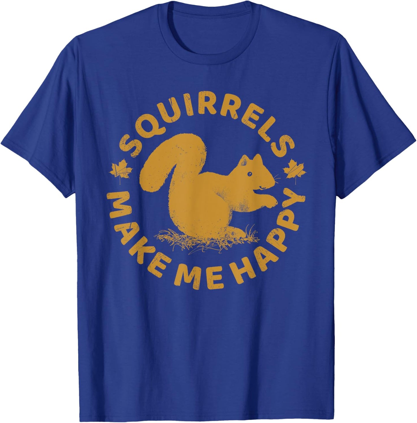Squirrels Make Me Happy Funny Animal Rodent Lovers Outfit T-Shirt - T-Shirt | Royal