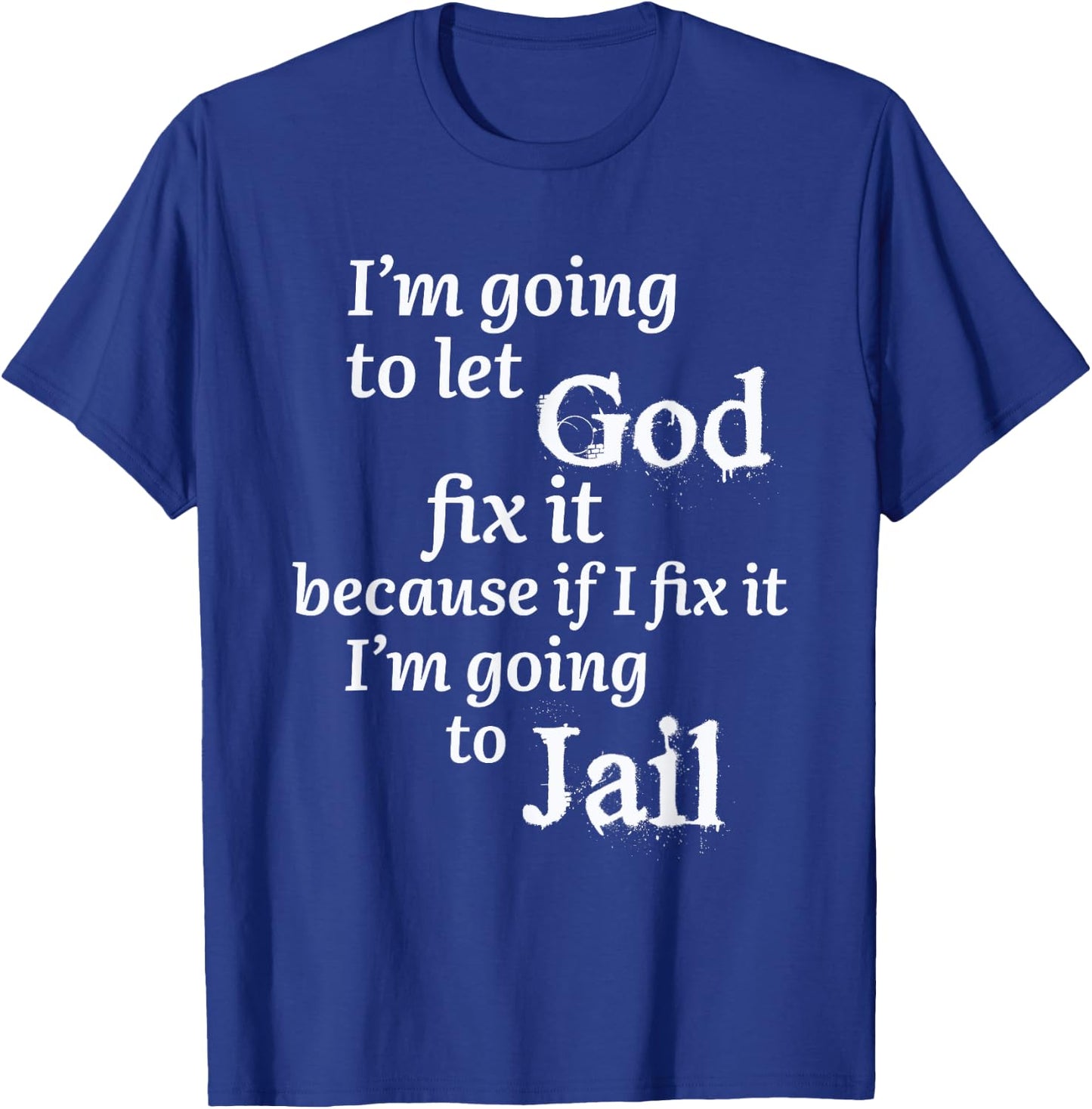 I'm Going To Let God Fix It Jesus Believer T-Shirt - T-Shirt | Royal