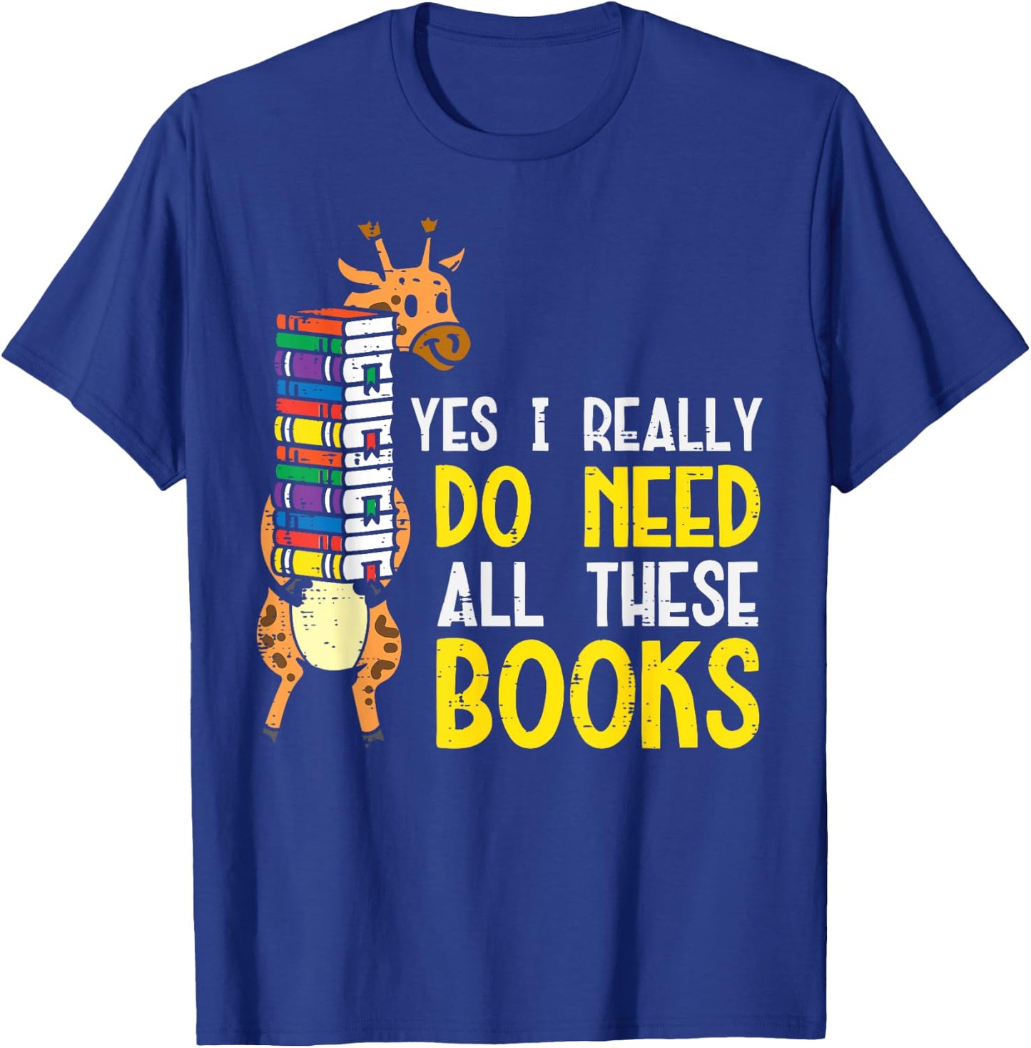 Yes Really Need These Books Giraffe Funny Bookworm Librarian T-Shirt - T-Shirt | Royal