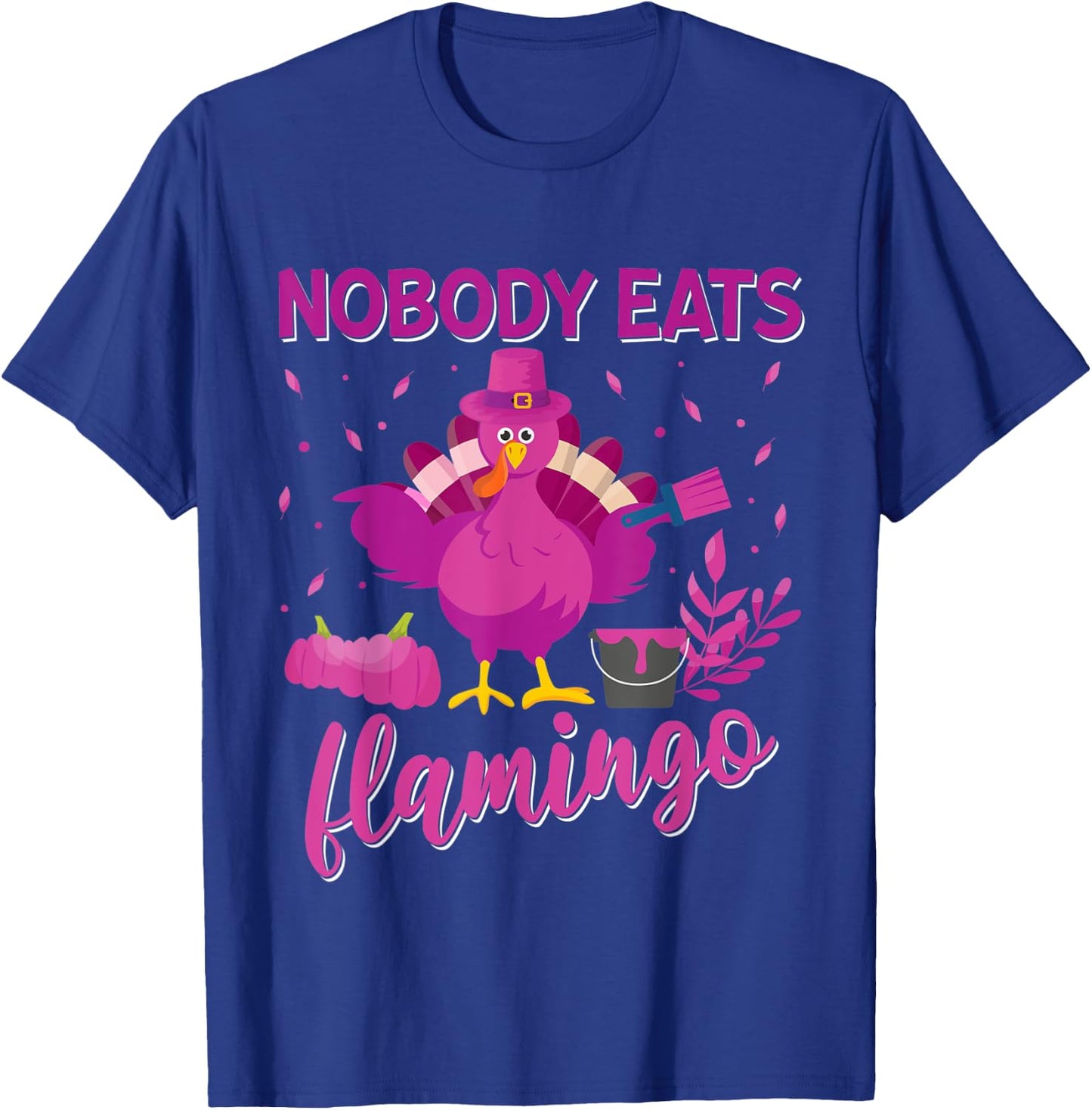 Nobody Eats Flamingo Funny Thanksgiving Flamingo Turkey T-Shirt - T-Shirt | Royal