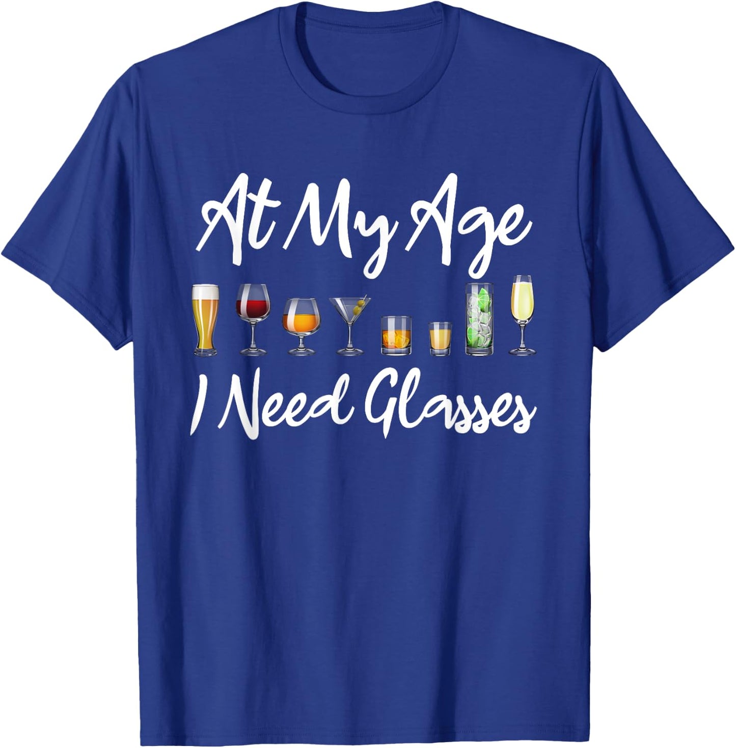 Funny Wine Beer Cocktail Lover At My Age I Need Glasses T-Shirt - T-Shirt | Royal