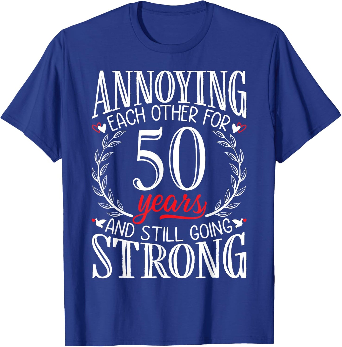 Annoying Each Other for 50 Years - 50th Wedding Anniversary T-Shirt - T-Shirt | Royal