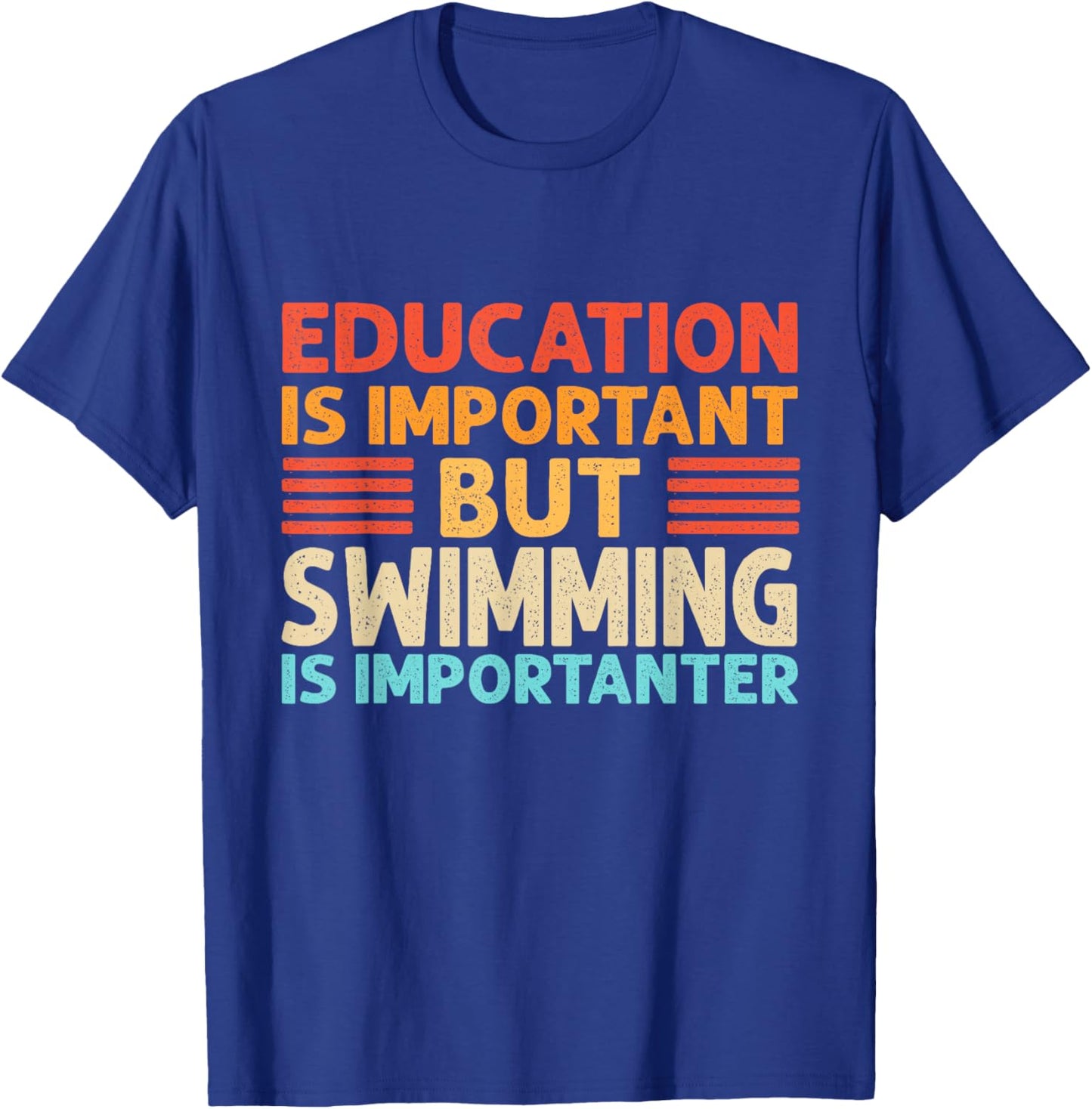 Education is important but Swimming is importanter by Education is important but Swimming is importanter T-Shirt - T-Shirt | Royal