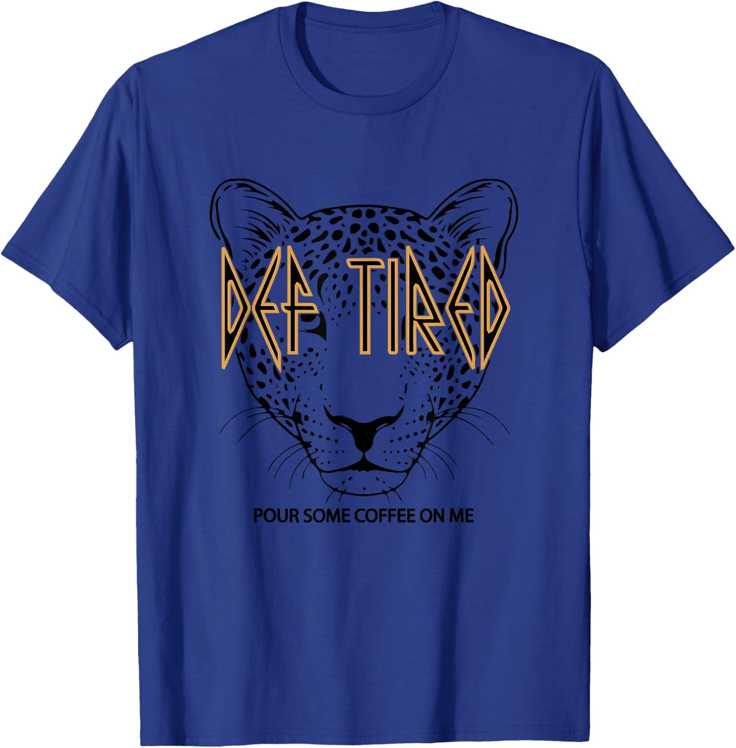 Def tired Pour Some Coffee On Me Tiger Tired Coffee Vintage T-Shirt - T-Shirt | Royal
