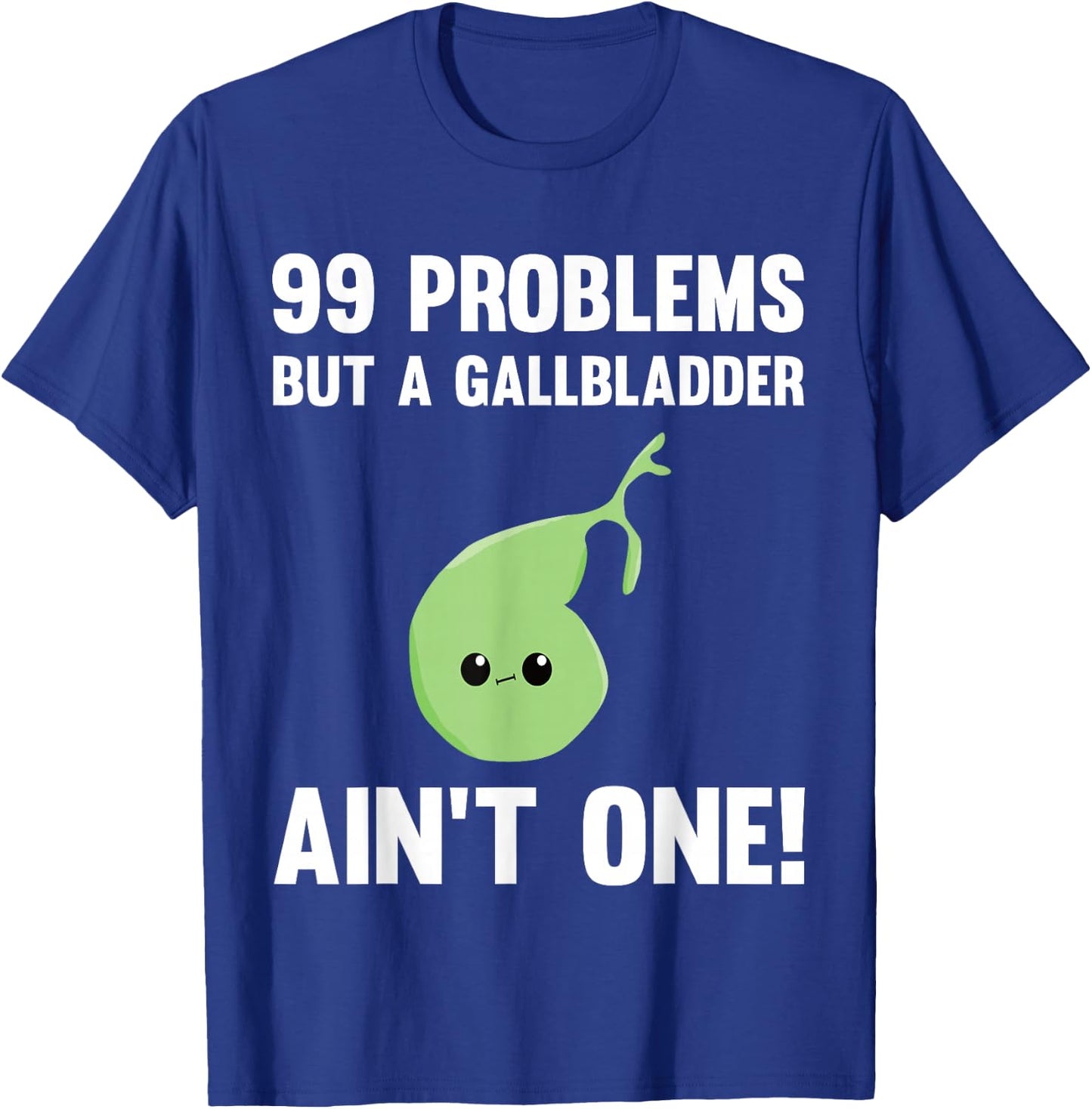 99 Problems But A Gallbladder Ain't One Funny Surgery T-Shirt - T-Shirt | Royal