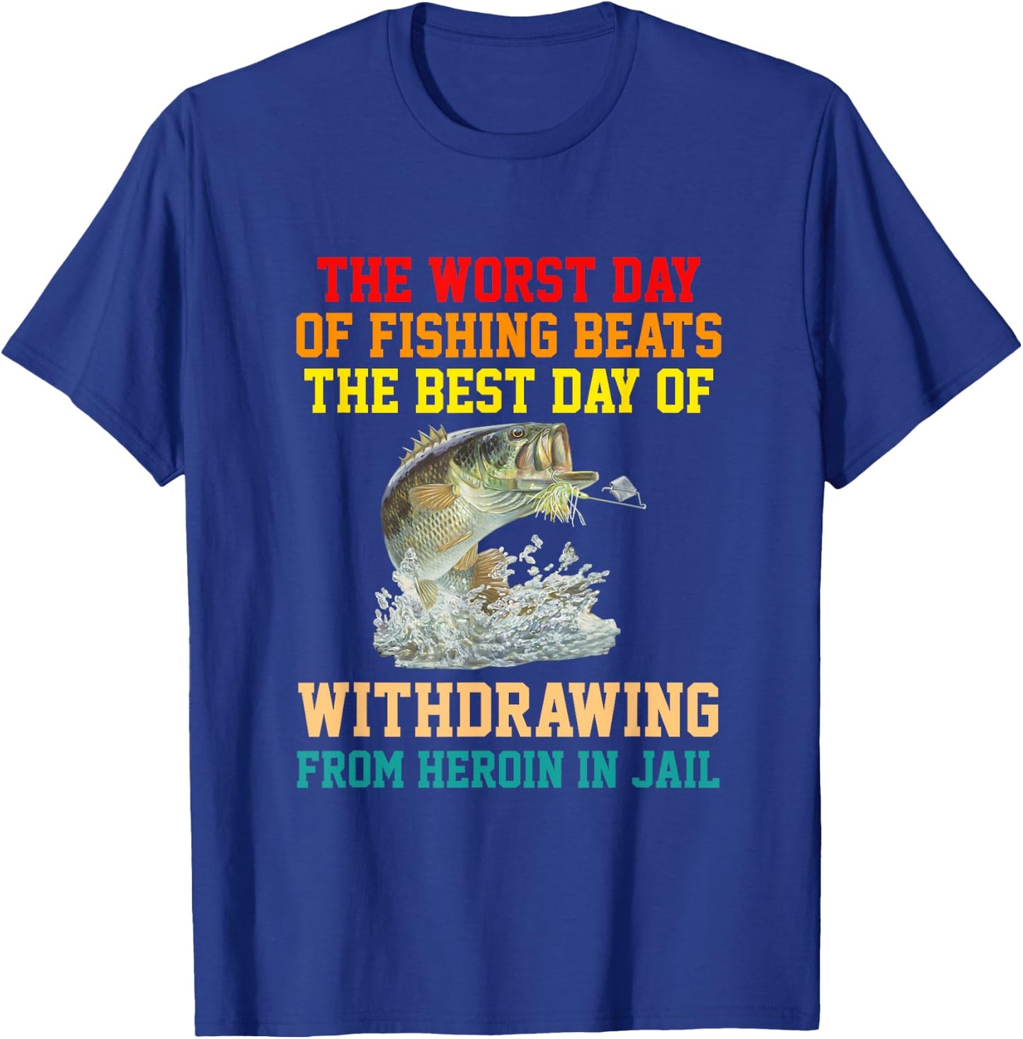 The Worst Day Of Fishing Beats The Best Day apparel T-Shirt - T-Shirt | Royal