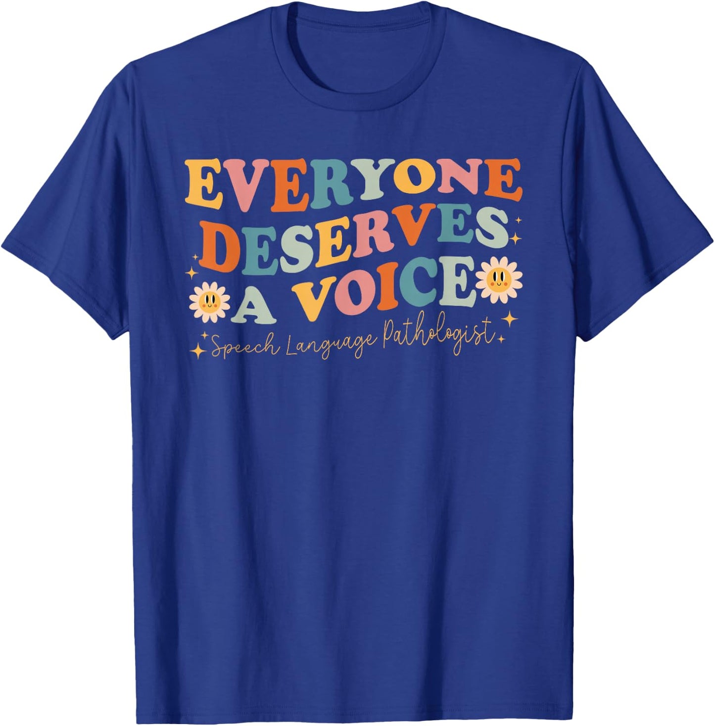 Everyone Deserves Voice Speech Therapy Language Pathologist T-Shirt - T-Shirt | Royal