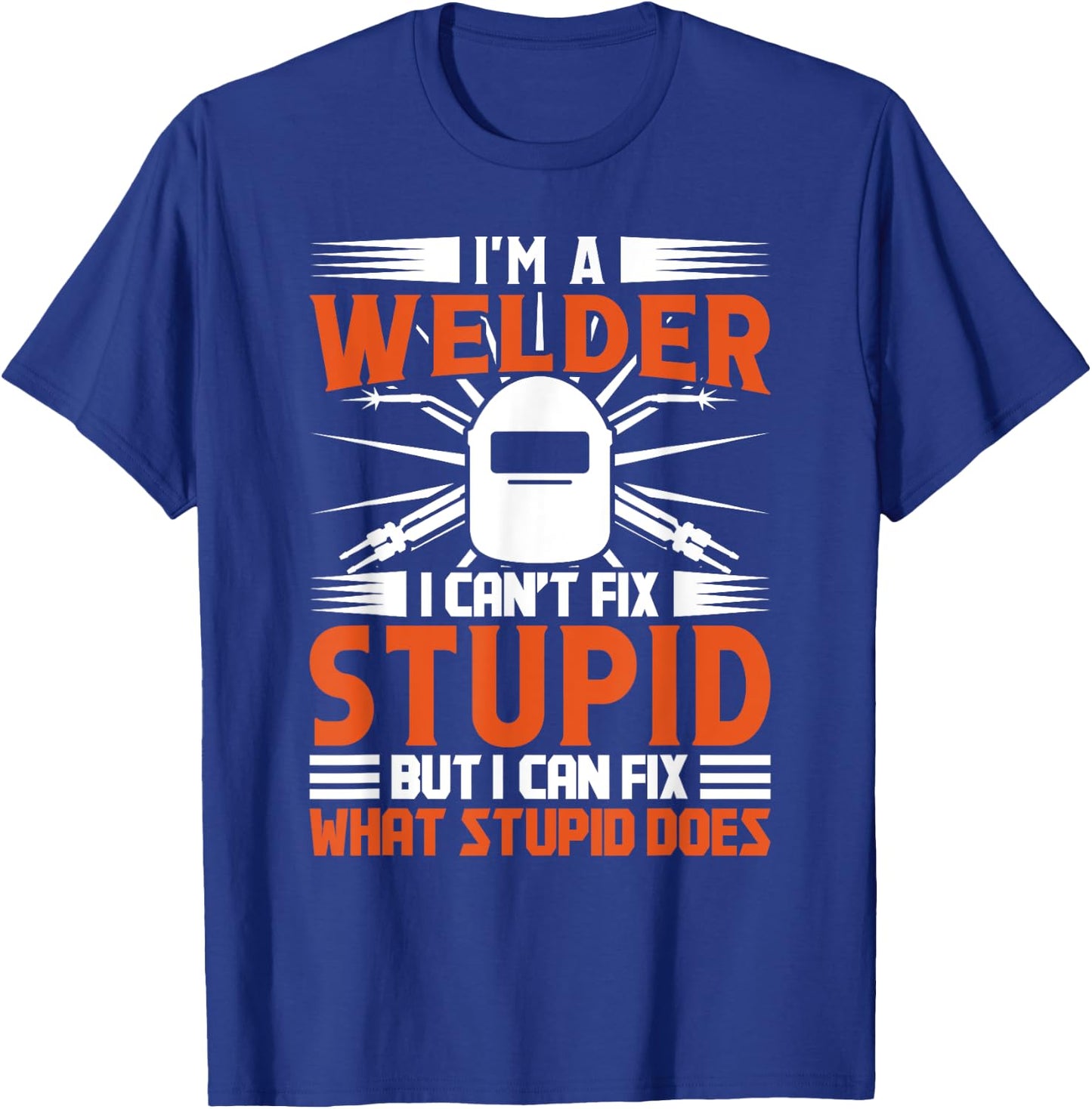 Welding Funny Saying Welder T-Shirt - T-Shirt | Royal