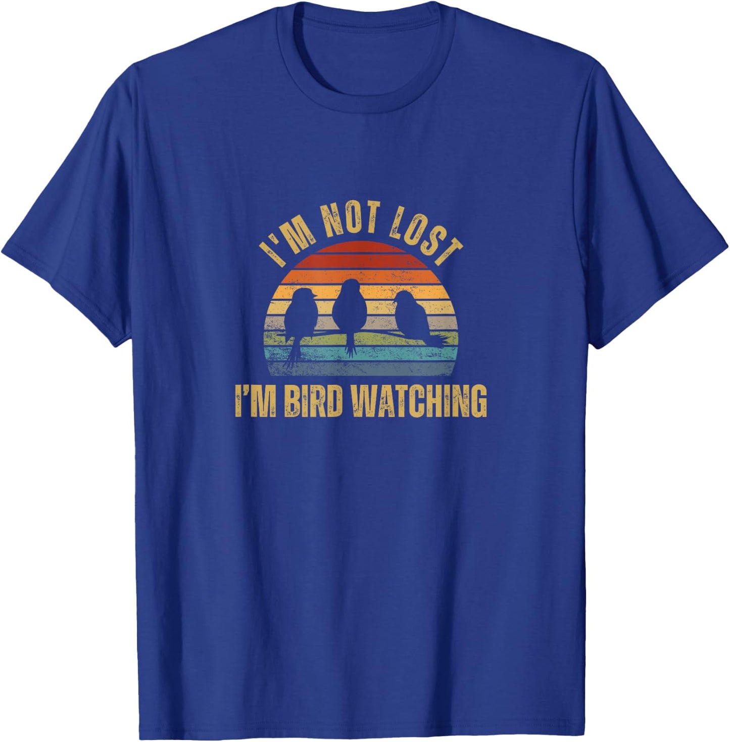 I'm Not Lost I'm Bird Watching T-Shirt - T-Shirt | Royal
