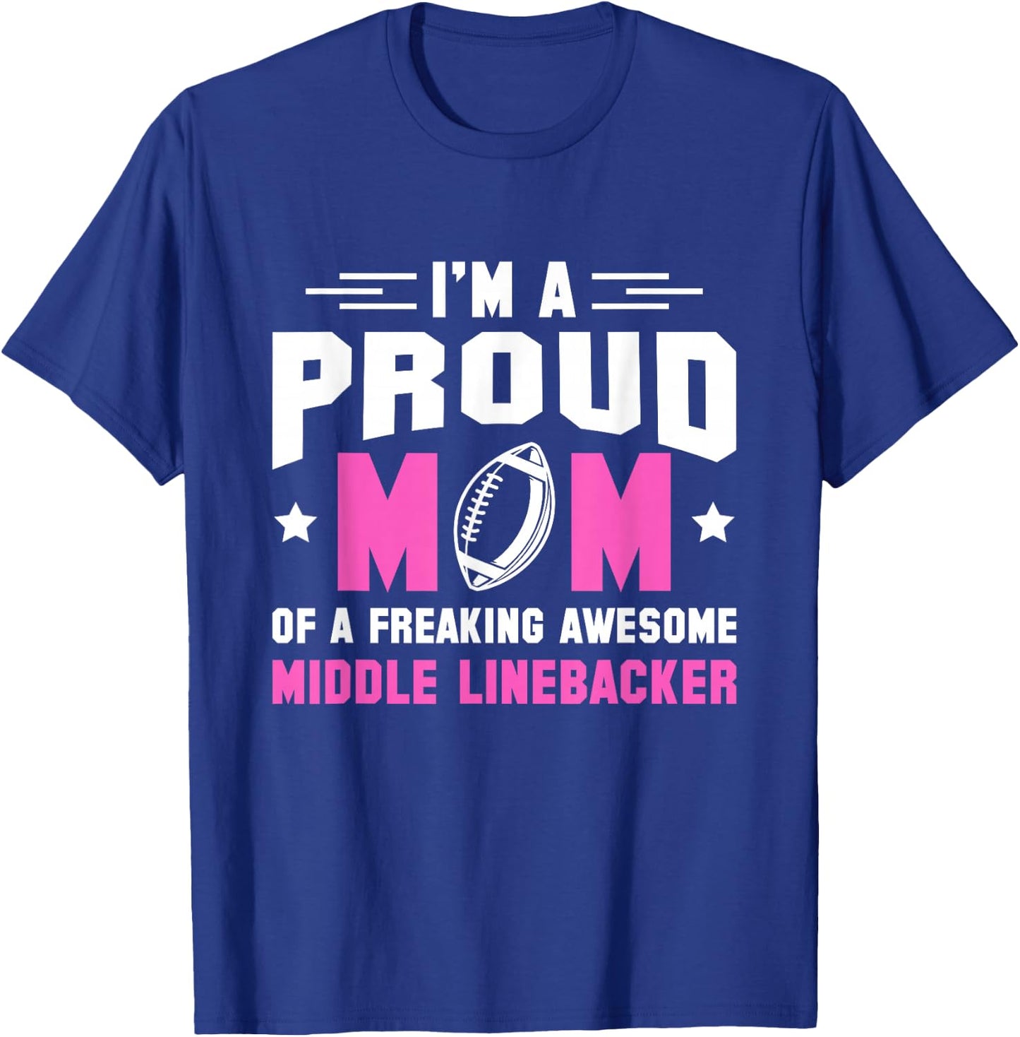 In A Proud Mom Of A Freaking Middle Linebacker Lineman T-Shirt - T-Shirt | Royal