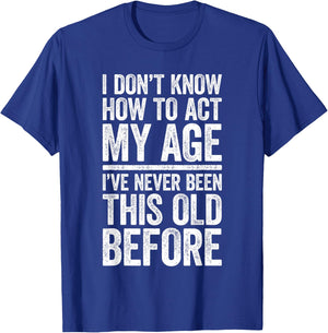 I Don't Know How To Act My Age Shirt Men Women Retirement T-Shirt - T-Shirt | Royal