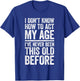 I Don't Know How To Act My Age Shirt Men Women Retirement T-Shirt - T-Shirt | Royal